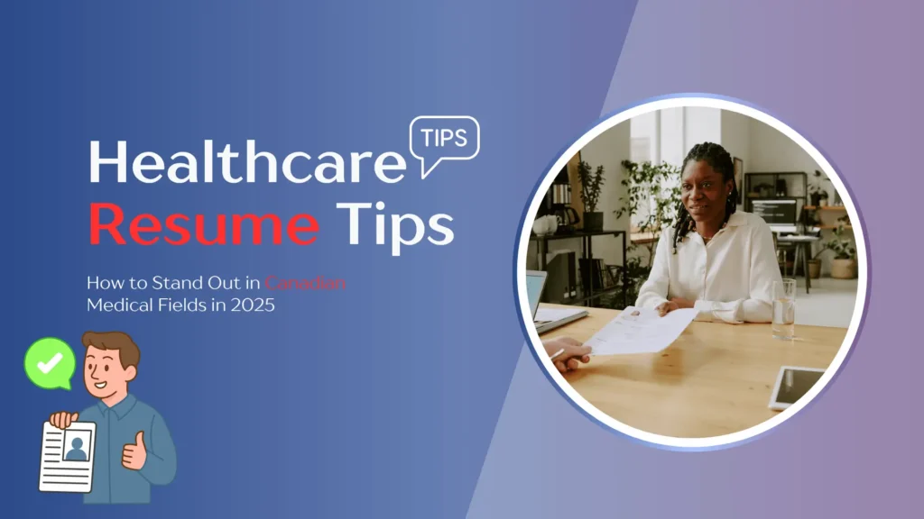 Banner image for a professional blog or guide titled “Healthcare Resume Tips: How to Stand Out in Canadian Medical Fields in 2025.” The left half of the banner features a modern gradient background transitioning from deep blue to violet. The bold, clean typography includes the words “Healthcare Resume Tips,” with “Resume” in bright red to draw emphasis. Below, a smaller subheading in white and red text highlights the blog’s focus on standing out in Canadian medical sectors in 2025. A small cartoon-style illustration in the bottom left corner shows a smiling character holding a resume with a green checkmark, symbolizing resume approval or job readiness. On the right side, a circular framed photo shows a professional woman with long braids, wearing a white blouse, engaged in an interview or resume review. She sits across from another person who is handing her a printed resume in a bright, plant-filled office with modern decor, bookshelves, and natural light. A clear glass of water and a closed laptop are visible on the desk, adding realism to the job interview scene. The overall design conveys credibility, optimism, and professionalism, aimed at healthcare job seekers in Canada.