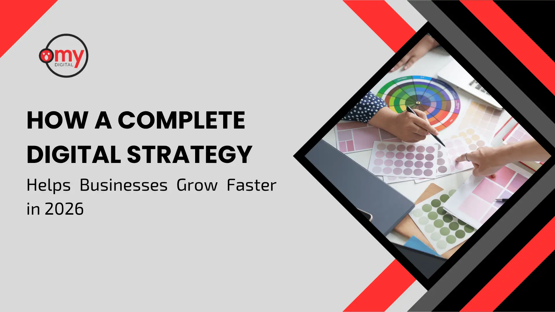 Professional blog banner for Omy Digital with a light gray background and bold geometric red, black, and dark gray accent stripes forming sharp diagonal frames. On the left, the "Omy Digital" logo features a stylized red circular icon with a white face silhouette next to lowercase black and red text. Below the logo, large, prominent black text reads "HOW A COMPLETE DIGITAL STRATEGY Helps Businesses Grow Faster in 2026". On the right side, a sharp diamond-shaped cutout features a close-up overhead view of two professionals collaborating at a desk, with one person using a black pen to point at a colorful circular color wheel and a grid of soft pink and purple color palette swatches spread across the white surface next to a laptop.