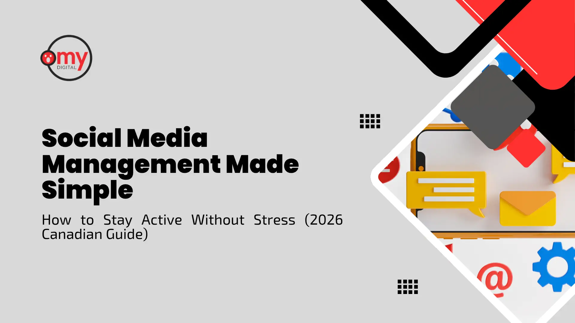 Clean, corporate marketing banner with a light gray wavy-textured background. The top left features a round corporate logo reading "Omy DIGITAL" in red and black text. Below the logo, bold black typography displays the title "Social Media Management Made Simple," followed by a smaller subtitle, "How to Stay Active Without Stress (2026 Canadian Guide)." The right side of the banner is dominated by a sharp, diagonal geometric frame in red, white, and black, showcasing a 3D digital illustration of a smartphone surrounded by social media icons, including a yellow mail envelope, a yellow chat bubble, a blue notification bell, an "@" symbol, and a blue gear icon. Small black grid patterns accent the center sections.