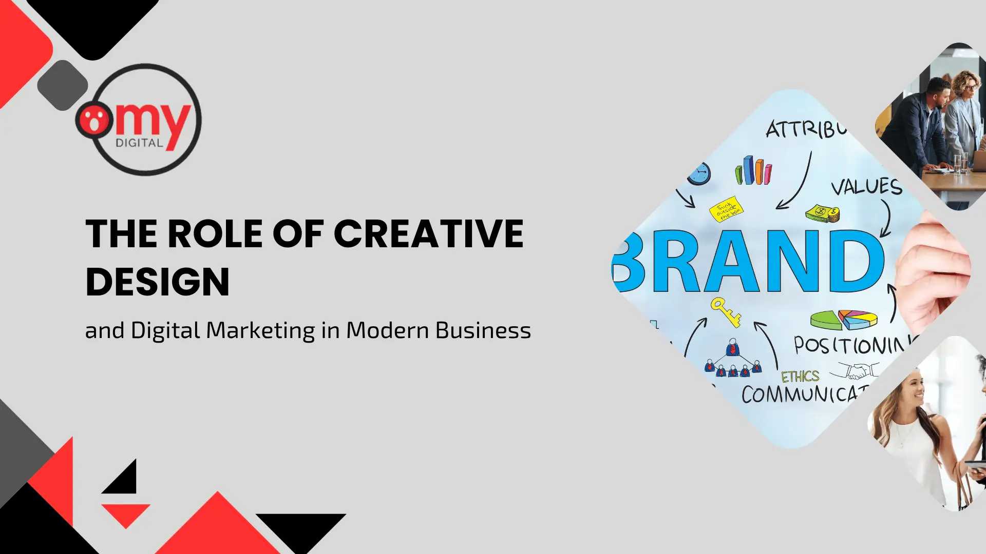 Professional marketing banner titled "THE ROLE OF CREATIVE DESIGN and Digital Marketing in Modern Business." The background is a clean light gray, anchored by bold red and black geometric triangles and diamonds in the top-left and bottom-left corners. In the upper-left, a circular corporate logo reads "omy DIGITAL" with a stylized red figure. On the right side, three diamond-shaped picture frames cascade downwards. The central, largest diamond features a colorful, hand-drawn mind map centered around the word "BRAND" in large blue letters, surrounded by marketing concepts like "VALUES," "POSITIONING," "COMMUNICATION," and "ETHICS." The smaller top diamond shows a business team collaborating at a conference table, and the bottom diamond shows a professional woman smiling during an interaction.