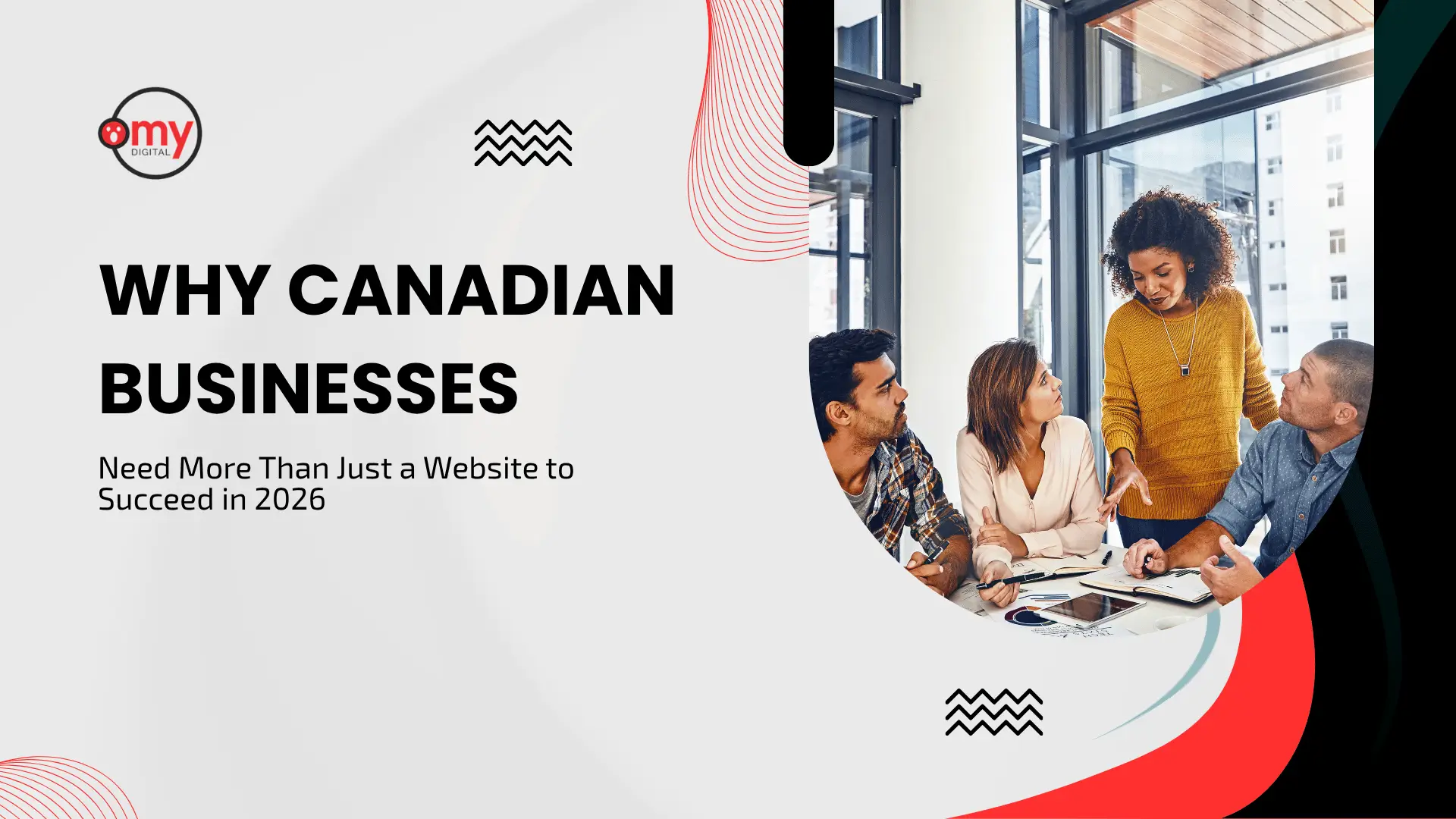 A modern corporate blog banner designed with fluid, organic shapes in white, light grey, and bold red and black curved swooshes along the borders. In the upper left corner, the circular black, white, and red logo for "Omy DIGITAL" is visible, alongside a small black zigzag graphic element. The left-aligned typography reads "WHY CANADIAN BUSINESSES" in heavy, bold black capital letters, followed by "Need More Than Just a Website to Succeed in 2026" in a smaller regular font. The right side features a large, asymmetrical curved image cutout showing a diverse team of four professionals gathered around a conference table in a bright, modern glass-walled office, looking down and collaborating over documents and a tablet.