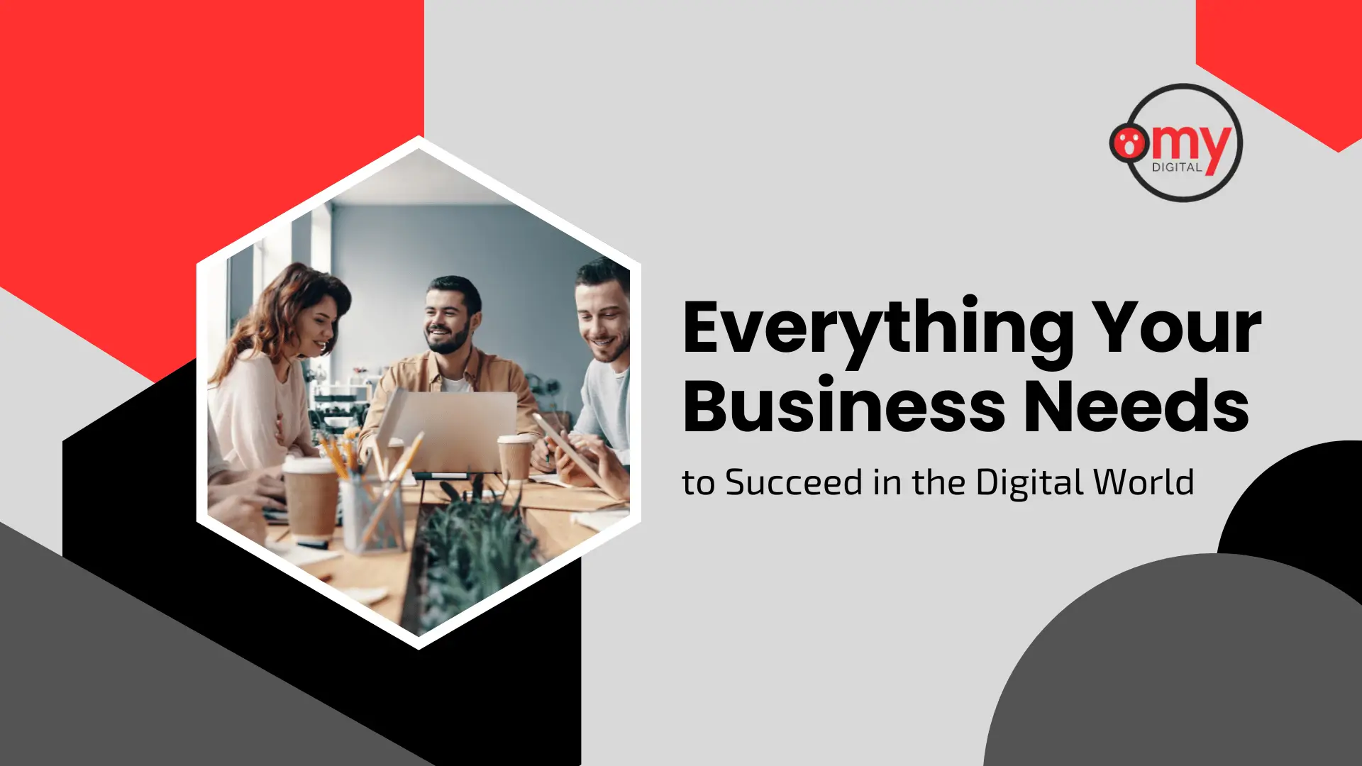 A modern digital marketing banner with geometric red, black, and gray shapes, and a white hexagonal framed photo of three smiling professionals looking at a laptop. Large bold text reads: 'Everything Your Business Needs'. Subtext: 'to Succeed in the Digital World'. An 'omy DIGITAL' logo with a character icon is in the top right.