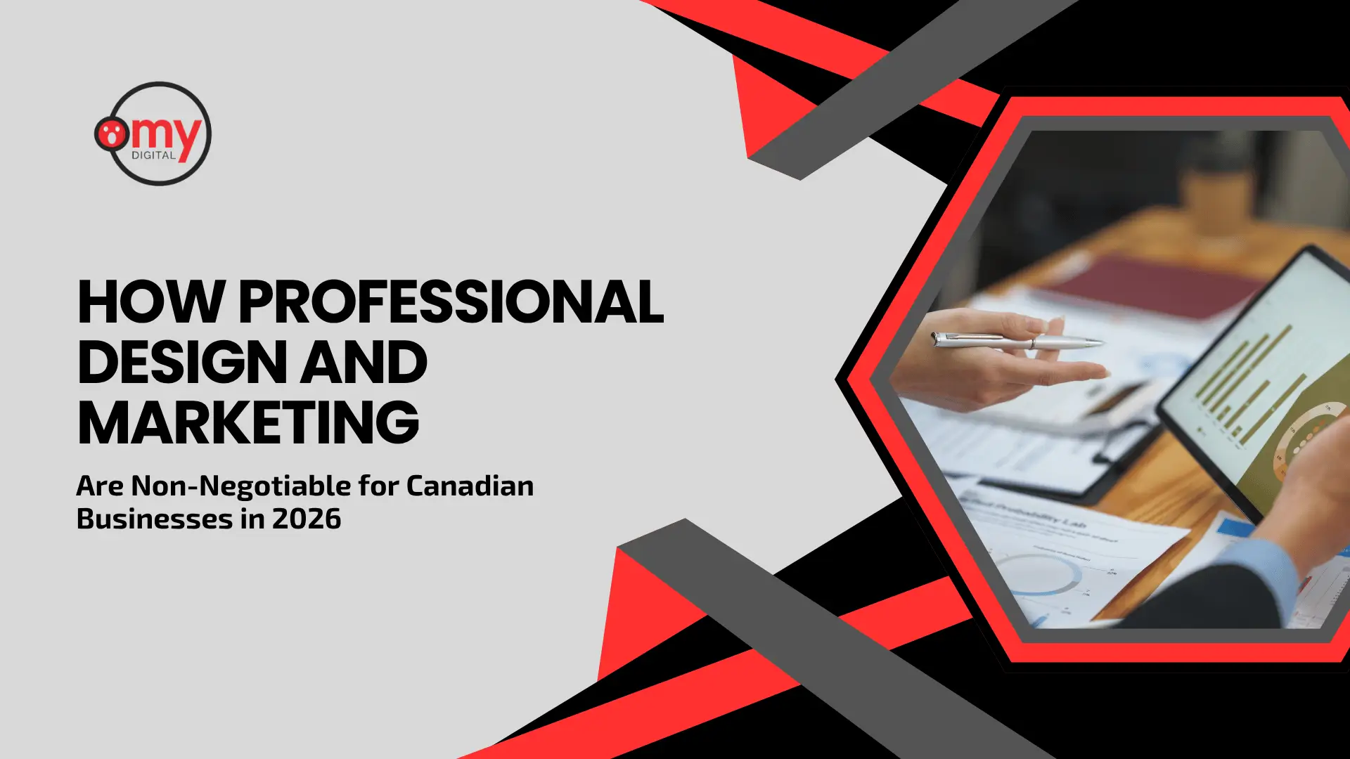 Marketing blog banner by Omy Digital featuring the headline "HOW PROFESSIONAL DESIGN AND MARKETING Are Non-Negotiable for Canadian Businesses in 2026." The left side has a clean grey background with the brand logo, while the right side features an abstract, sharp geometric border in red, black, and grey enclosing a stock photo of a business meeting. The photo shows a hand holding a pen over corporate documents and an individual analyzing financial growth charts on a tablet.