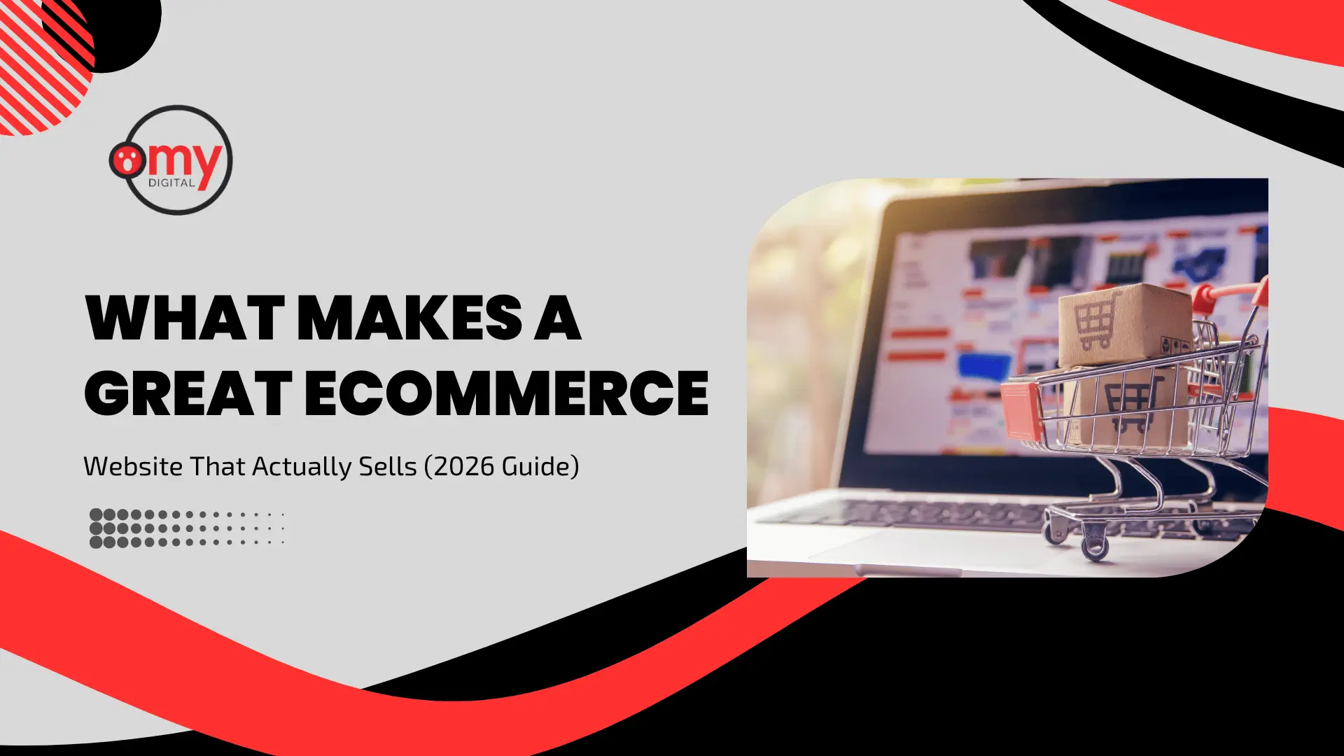 E-commerce strategy blog header displaying the Omy Digital logo in the top left corner, with bold text reading "WHAT MAKES A GREAT ECOMMERCE Website That Actually Sells (2026 Guide)" on a neutral gray background. A rounded photo frame on the right highlights a miniature shopping cart filled with cardboard shipping boxes resting on an open laptop keyboard, bordered by bold red and black curved accent shapes.