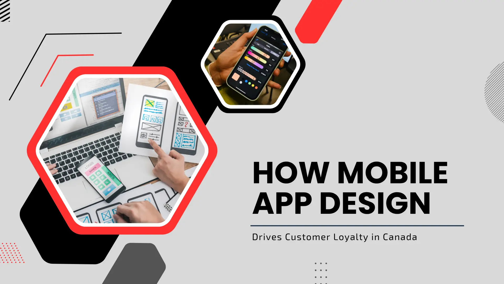 Modern tech blog banner featuring a light gray and dark geometric layout with red accent chevrons. Two black-and-red hexagonal frames show UI/UX design workflows: one displays a hand pointing to mobile app wireframe sketches next to a open laptop, and the other shows a designer picking colors on a smartphone UI tool. The main headline reads "HOW MOBILE APP DESIGN Drives Customer Loyalty in Canada" in bold black font.
