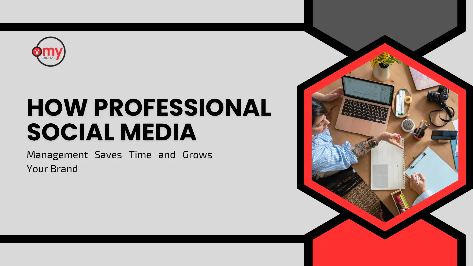 Omy Digital branded banner titled "HOW PROFESSIONAL SOCIAL MEDIA Management Saves Time and Grows Your Brand" set against a grey background, featuring a red hexagonal frame with an overhead view of a marketer working on a laptop, planner, and camera at a organized workspace.