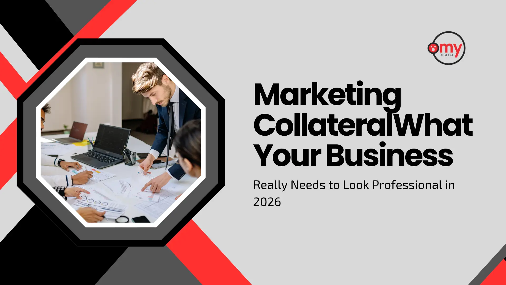 Digital marketing guide banner with the title "Marketing Collateral What Your Business Really Needs to Look Professional in 2026" alongside the "my DIGITAL" logo. Visuals include a black-bordered octagonal frame containing professionals collaborating around financial charts and laptops on a table.