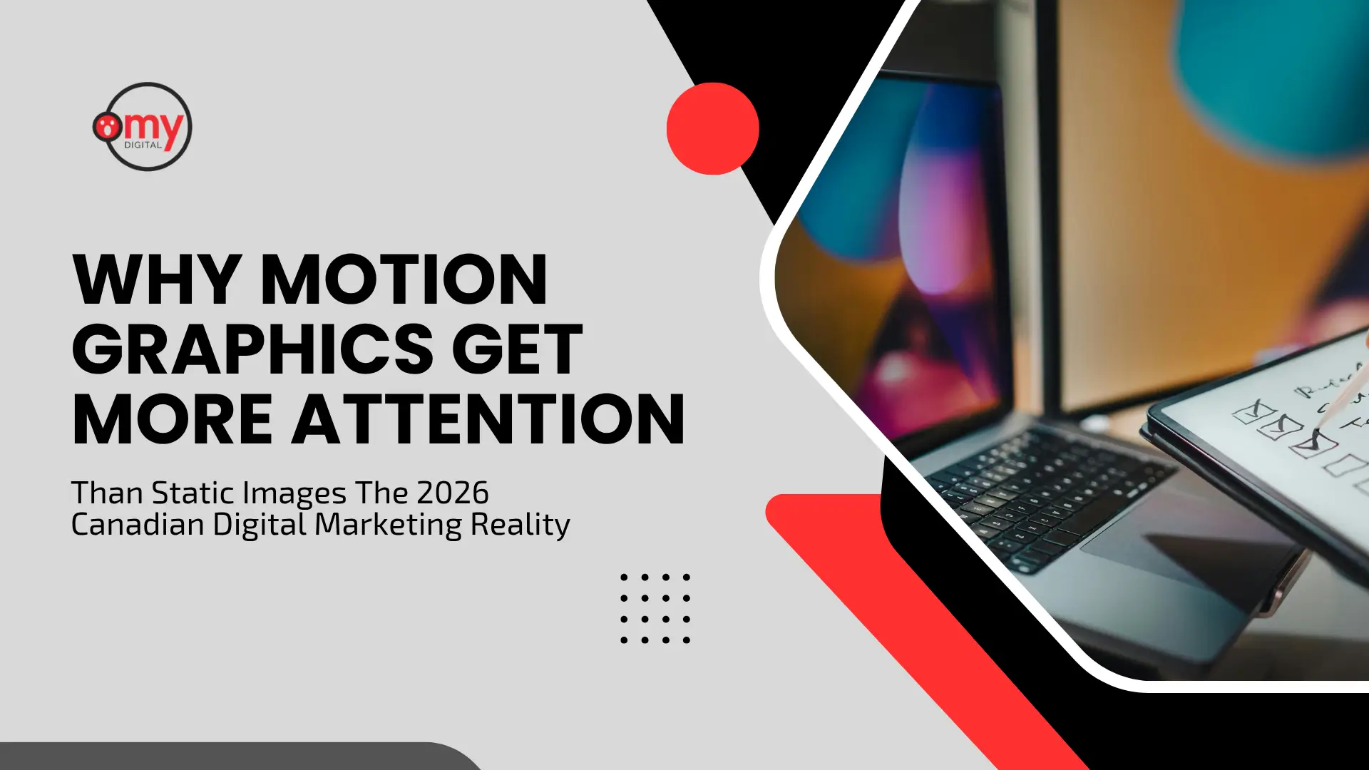 Graphic banner featuring the "Omy Digital" logo and headline "WHY MOTION GRAPHICS GET MORE ATTENTION Than Static Images The 2026 Canadian Digital Marketing Reality" over a light gray background, accented by a red circle, dotted pattern, and a diagonal photo of a laptop, tablet, and digital workspace.