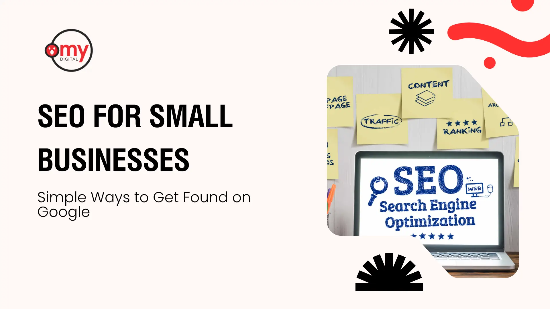 A minimalist marketing banner titled "SEO FOR SMALL BUSINESSES: Simple Ways to Get Found on Google" featuring the "my digital" logo on the left and a photo insert of a laptop screen displaying "SEO Search Engine Optimization" surrounded by sticky notes with terms like "TRAFFIC," "CONTENT," and "RANKING" on a wall.